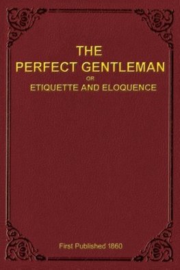 The Perfect Gentleman or Etiquette and Eloquence (Paperback)