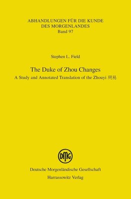The Duke of Zhou Changes. A Study and Annotated Translation of the Zhouyi