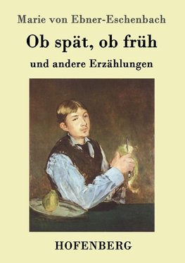 Ob spät, ob früh