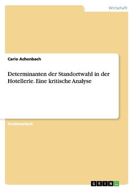 Determinanten der Standortwahl in der Hotellerie. Eine kritische Analyse