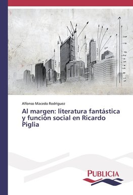 Al margen: literatura fantástica y función social en Ricardo Piglia