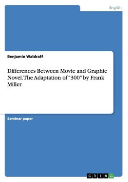 Differences Between Movie and Graphic Novel. The Adaptation of "300" by Frank Miller