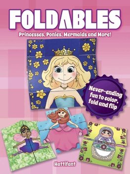 Foldables -- Princesses, Ponies, Mermaids and More!: Never-Ending Fun to Color, Fold and Flip