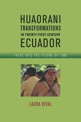 Rival, L:  Huaorani Transformations in Twenty-First-Century