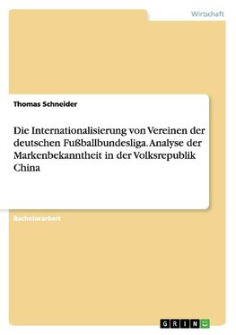 Die Internationalisierung von Vereinen der deutschen Fußballbundesliga. Analyse der Markenbekanntheit in der Volksrepublik China
