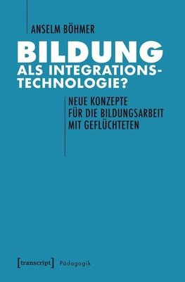 Böhmer, A: Bildung als Integrationstechnologie?
