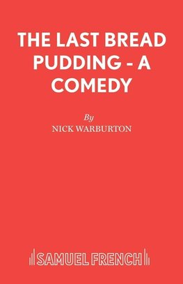 The Last Bread Pudding - A Comedy