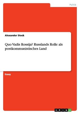 Quo Vadis Rossija? Russlands Rolle als postkommunistisches Land