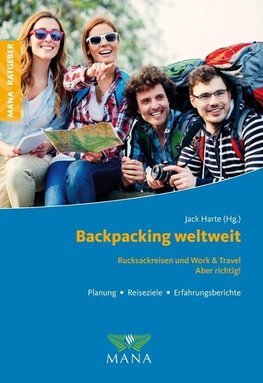 Backpacking weltweit - Rucksackreisen und Work & Travel - Aber richtig!