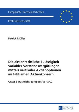 Die aktienrechtliche Zulässigkeit variabler Vorstandsvergütungen mittels vertikaler Aktienoptionen im faktischen Aktienkonzern