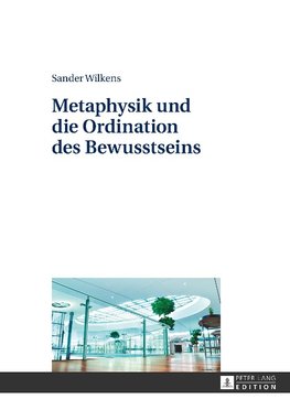 Metaphysik und die Ordination des Bewusstseins