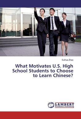 What Motivates U.S. High School Students to Choose to Learn Chinese?