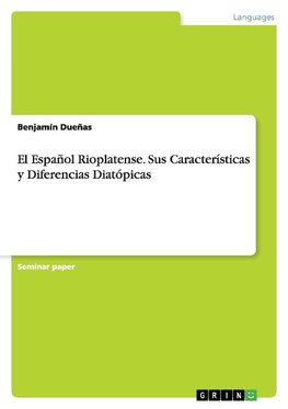 El Español Rioplatense. Sus Características y Diferencias Diatópicas