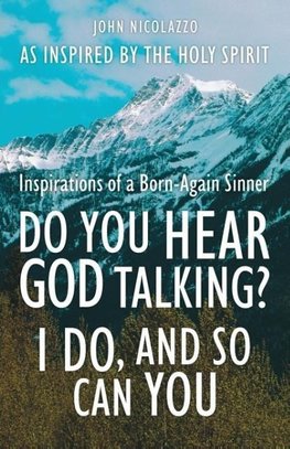 DO YOU HEAR GOD TALKING I DO AND SO CAN YOU