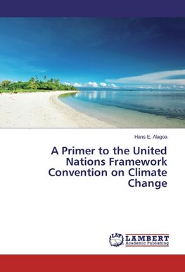 A Primer to the United Nations Framework Convention on Climate Change
