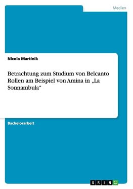 Betrachtung zum Studium von Belcanto Rollen am Beispiel von Amina in "La Sonnambula"