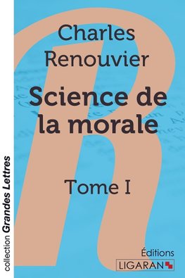 Science de la morale - Tome 1 (grands caractères)