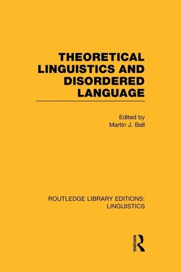 Theoretical Linguistics and Disordered Language (RLE Linguistics B