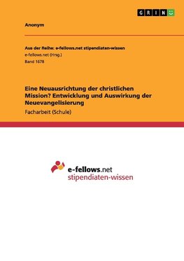 Eine Neuausrichtung der christlichen Mission? Entwicklung und Auswirkung der Neuevangelisierung