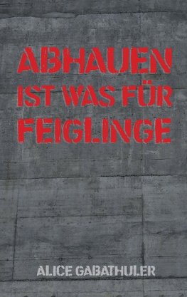 Abhauen ist was für Feiglinge