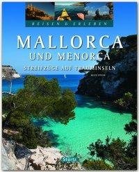 Reisen und Erleben Mallorca und Menorca - Streifzüge auf Trauminseln