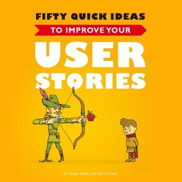 Fifty Quick Ideas to Improve Your User Stories
