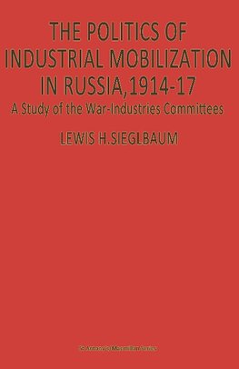 The Politics of Industrial Mobilization in Russia, 1914-17