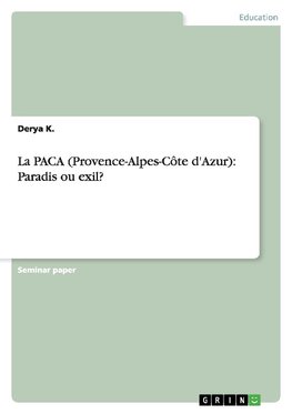 La PACA (Provence-Alpes-Côte d'Azur): Paradis ou exil?