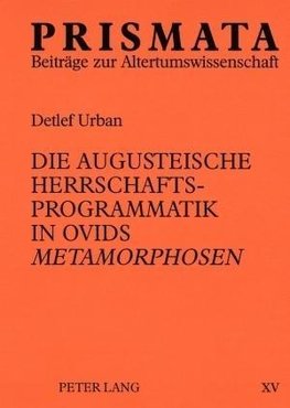 Die augusteische Herrschaftsprogrammatik in Ovids 'Metamorphosen'
