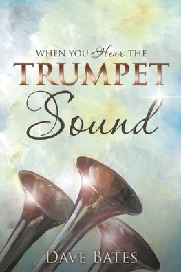 WHEN YOU HEAR THE TRUMPET SOUND