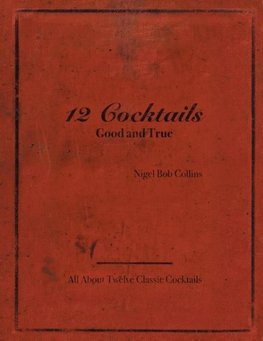 12 Cocktails Good and True