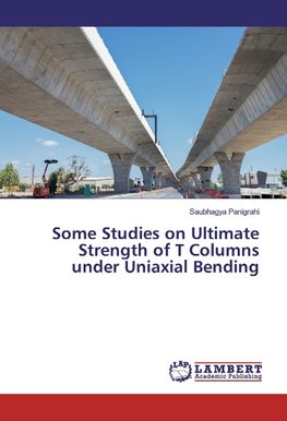 Some Studies on Ultimate Strength of T Columns under Uniaxial Bending