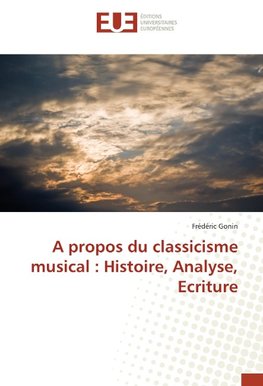 A propos du classicisme musical : Histoire, Analyse, Ecriture