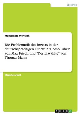 Die Problematik des Inzests in der deutschsprachigen Literatur. "Homo Faber" von Max Frisch und "Der Erwählte" von Thomas Mann