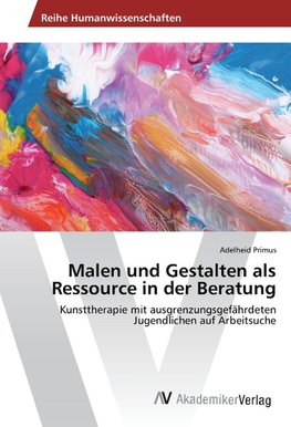 Malen und Gestalten als Ressource in der Beratung