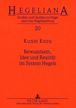 Bewusstsein, Idee und Realität im System Hegels