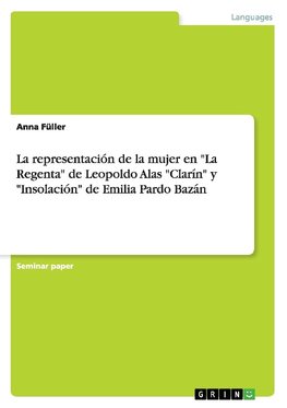 La representación de la mujer en "La Regenta" de Leopoldo Alas "Clarín" y "Insolación" de Emilia Pardo Bazán