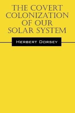 The Covert Colonization of Our Solar System