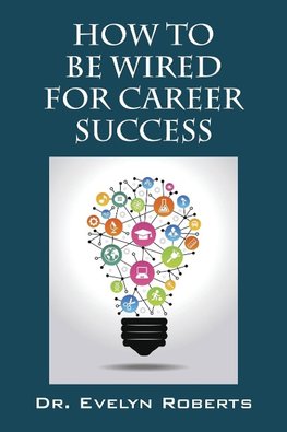 How To Be Wired For Career Success