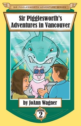 Sir Pigglesworth's Adventures in Vancouver