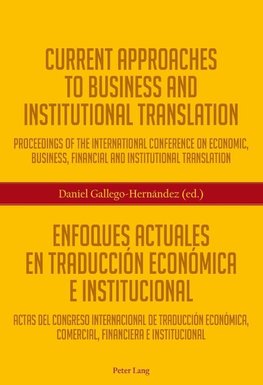 Current Approaches to Business and Institutional Translation.  Enfoques actuales en traducción económica e institucional