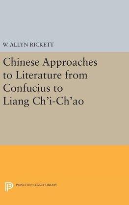 Chinese Approaches to Literature from Confucius to Liang Ch'i-Ch'ao
