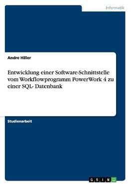 Entwicklung einer Software-Schnittstelle vom Workflowprogramm PowerWork 4 zu einer SQL- Datenbank