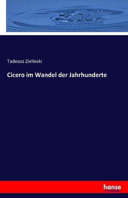 Cicero im Wandel der Jahrhunderte