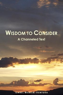 Wisdom to Consider - A Channeled Text