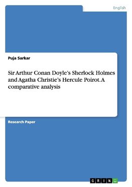 Sir Arthur Conan Doyle's Sherlock Holmes and Agatha Christie's Hercule Poirot. A comparative analysis