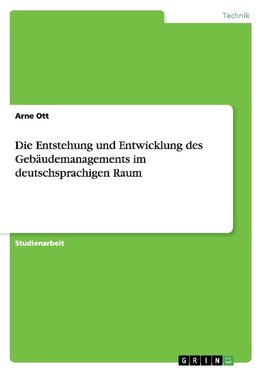 Die Entstehung und Entwicklung des Gebäudemanagements im deutschsprachigen Raum