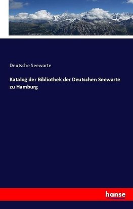 Katalog der Bibliothek der Deutschen Seewart zu Hamburg