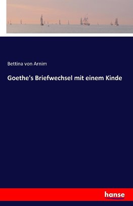 Goethe's Briefweehsel mit einem Kinde