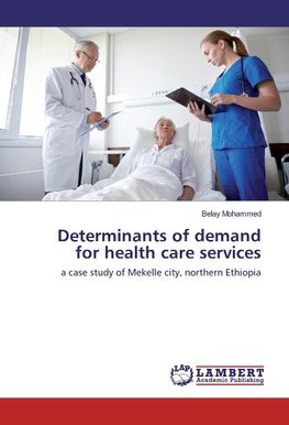 Determinants of demand for health care services